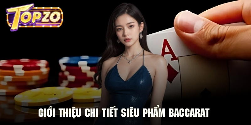 Giới thiệu siêu phẩm top 1 casino - Baccarat