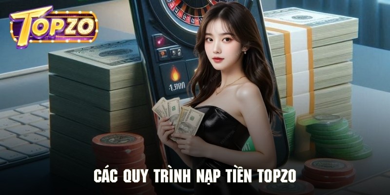 Các phương thức nạp tiền Topzo với hướng dẫn chi tiết nhất
