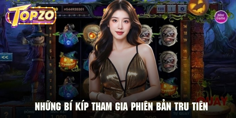 Cẩm nang tham gia nổ hũ Tru Tiên giành giải thưởng lớn
