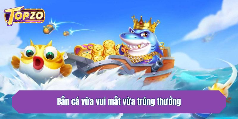 Topzo bắn cá